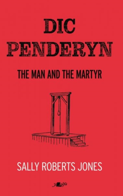 Dic Penderyn : The Man and the Martyr, Paperback / softback Book