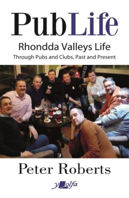 Pub Life - Last Orders at Rhondda Pubs and Clubs past and Present : Last Orders at Rhondda Pubs and Clubs past and Present, Paperback / softback Book