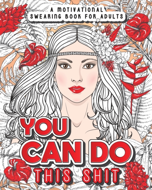 You Can Do This Shit : A Motivational Swearing Book for Adults - Swear Word Coloring Book For Stress Relief and Relaxation! Funny Gag Gift for Adults, Paperback / softback Book