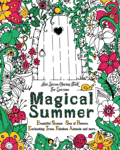 Magical Summer : Anti Stress Coloring Book For Everyone. Beautiful Scenes - Sea of Flowers, Enchanting Trees, Fabulous Animals and more..., Paperback / softback Book