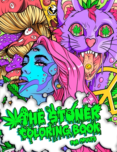 The Stoner Coloring Book for Adults : A Trippy and Psychedelic Coloring Book Featuring Mesmerizing Cannabis-Inspired Illustrations, Paperback / softback Book