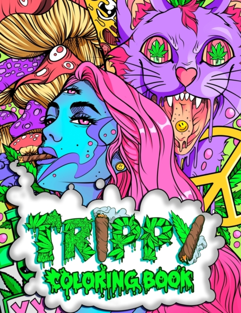 Trippy Coloring Book : A Stoner and Psychedelic Coloring Book For Adults Featuring Mesmerizing Cannabis-Inspired Illustrations, Paperback / softback Book