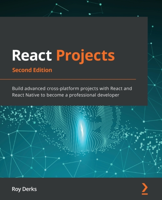 React Projects : Build advanced cross-platform projects with React and React Native to become a professional developer, 2nd Edition, Paperback / softback Book