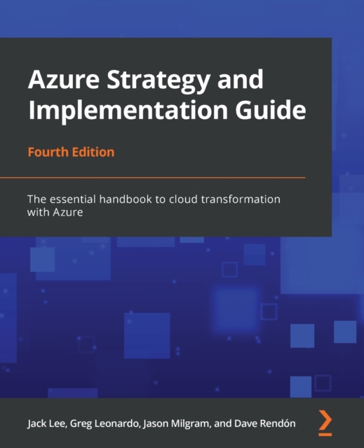 Azure Strategy and Implementation Guide : The essential handbook to cloud transformation with Azure, 4th Edition, Paperback / softback Book