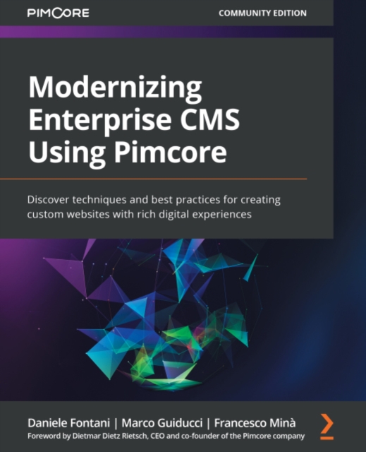 Modernizing Enterprise CMS Using Pimcore : Discover techniques and best practices for creating custom websites with rich digital experiences, EPUB eBook