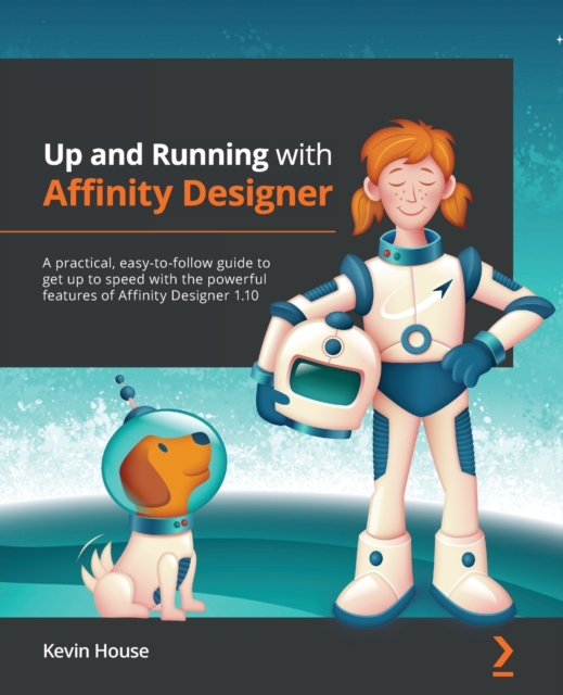 Up and Running with Affinity Designer : A practical, easy-to-follow guide to get up to speed with the powerful features of Affinity Designer 1.10, Paperback / softback Book