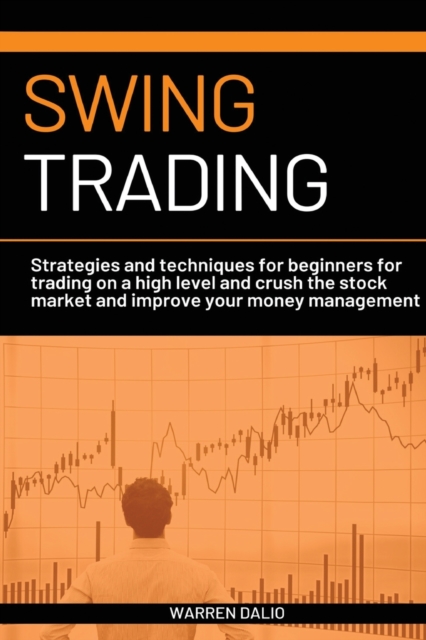 Swing Trading : Strategies and Techniques for Beginners for Trading on a High Level and Crush the Stock Market and Improve Your Money Managementon a Daile Basis, Paperback / softback Book