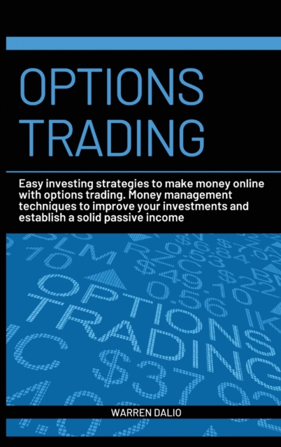 Options Trading : Easy Investing Strategies to Make Money Online with Options Trading. Money Management Techniques to Improve Your Investments and Establish a Solid Passive Income Warren, Hardback Book