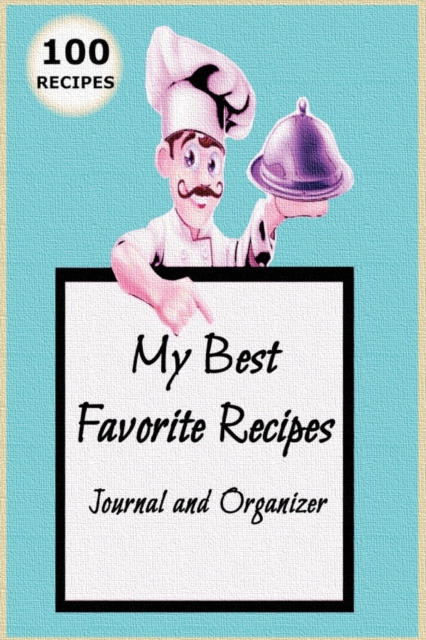 My Best Favorite Recipes : Blank Recipe Book to Write In and Collect the Best Recipes You really Love in Your Own Custom Cookbook Recipe Journal and Organizer, Paperback / softback Book
