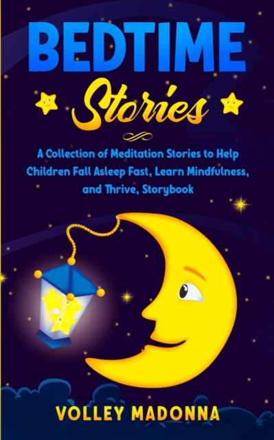 Bedtime Stories : A Collection of Meditation Stories to Help Children Fall Asleep Fast, Learn Mindfulness, and Thrive, Storybook, Paperback / softback Book