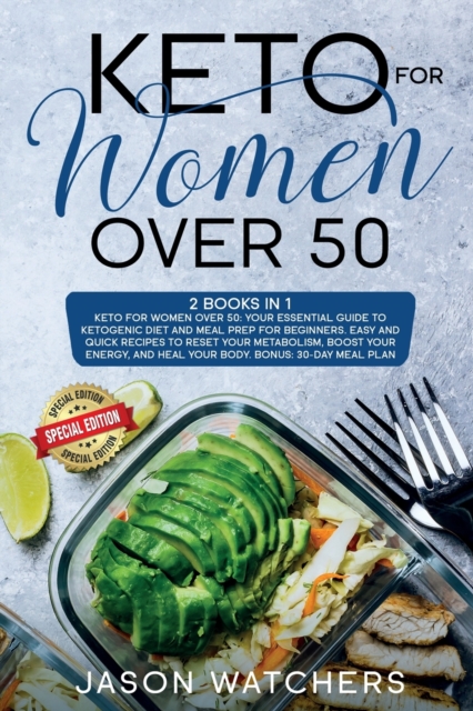 Keto for Women Over 50 : Your Essential Guide to Ketogenic Diet and Meal Prep for Beginners. Easy Recipes to Reset Your Metabolism, Boost Your Energy, and Heal Your Body. Bonus: 30-Day Meal Plan, Paperback / softback Book