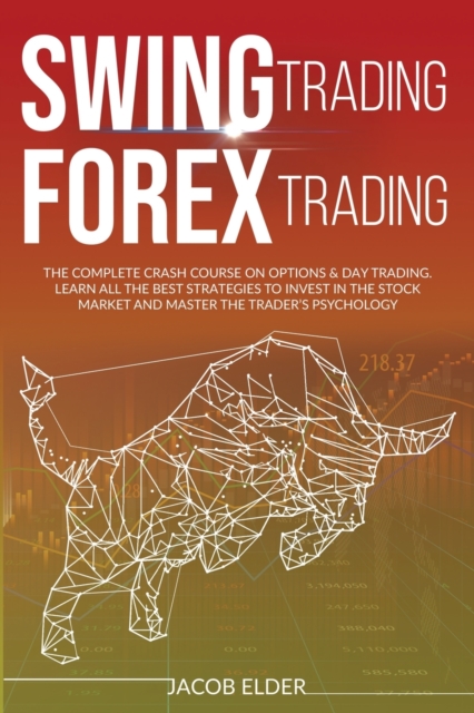 swing trading forex trading : The complete crash course on options and day trading.Learn all the best strategies to invest in the stock market and master the trader's psychology., Paperback / softback Book