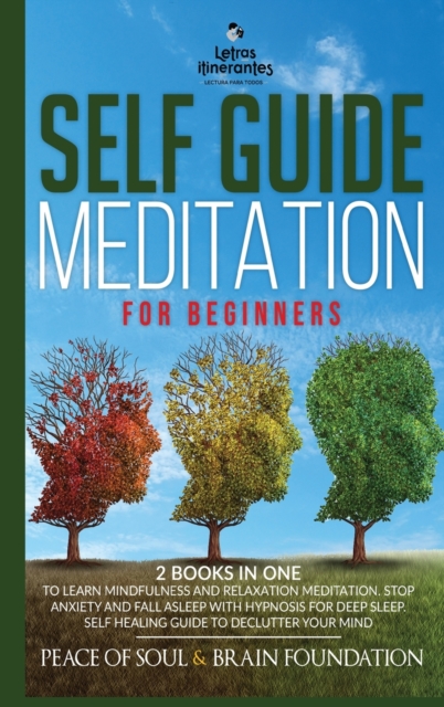 Guided Meditation for Mindfulness and Relaxation : How and to Change and Calm Your Mind. Stress Free with Self Healing. Understanding and Practicing Buddhism. Yoga and Zen Made Plain for Beginners, Hardback Book