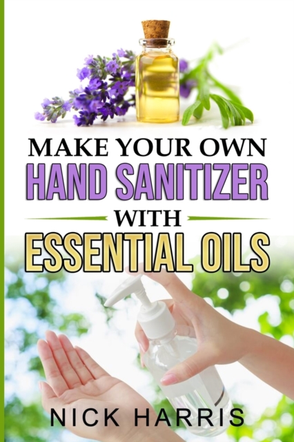 Make your Own Hand Sanitizer with Essential Oils, Paperback / softback Book