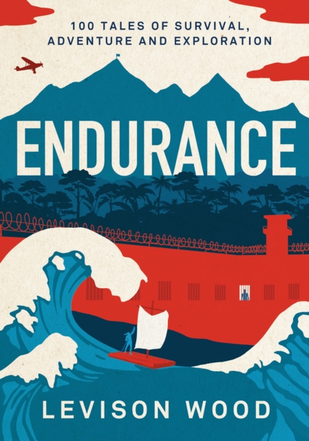 Endurance : 100 Tales of Survival, Adventure and Exploration, Hardback Book