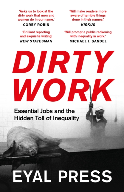 Dirty Work : Essential Jobs and the Hidden Toll of Inequality, Paperback / softback Book