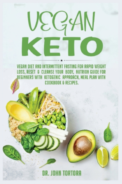 Vegan Keto : Vegan Diet and Intermittent Fasting for Rapid Weight Loss, Reset & Cleanse Your Body, Nutrion Guide for Beginners with ketogenic approach, Meal Plan with Cookbook & Recipes., Paperback / softback Book