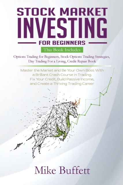 Stock Market Investing for Beginners : Master The Market and Be Your Own Boss With a Brilliant Crash Course In Trading. Fix Your Credit, Build Passive Income, and Create a Thriving Trading Career, Paperback / softback Book