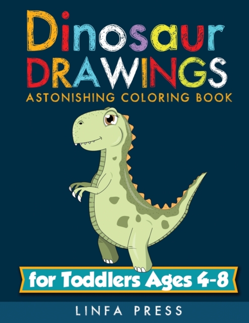 Dinosaur Drawings : Astonishing Coloring Book for Toddlers Ages 4-8, Paperback / softback Book