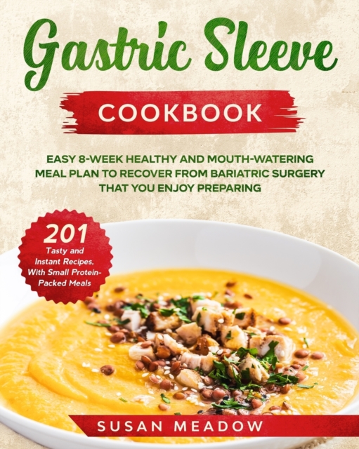 Gastric Sleeve Coobook : Easy 8-Week Healthy and Mouth Watering Meal Plan to Recover from Bariatric Surgery, Paperback / softback Book