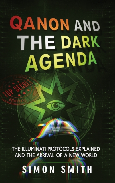 Qanon and The Dark Agenda : The Illuminati Protocols Explained And The Arrival Of A New World, Hardback Book
