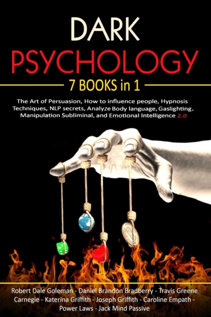 Dark Psychology : 7 Books in 1 - The Art of Persuasion, How to influence people, Hypnosis Techniques, NLP secrets, Analyze Body language, Gaslighting, Manipulation Subliminal, and Emotional Intelligen, Paperback / softback Book