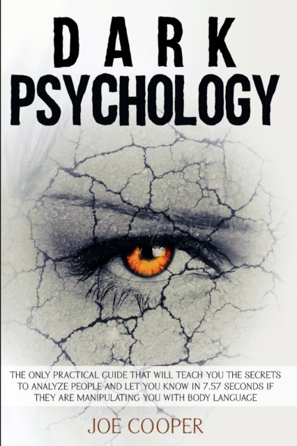 Dark Psychology : The only practical guide that will teach you the secrets to analyze people and let you know in 7.57 seconds if they are manipulating you with body language, Paperback / softback Book