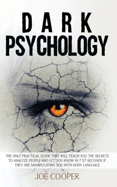 Dark Psychology : The only practical guide that will teach you the secrets to analyze people and let you know in 7.57 seconds if they are manipulating you with body language, Hardback Book