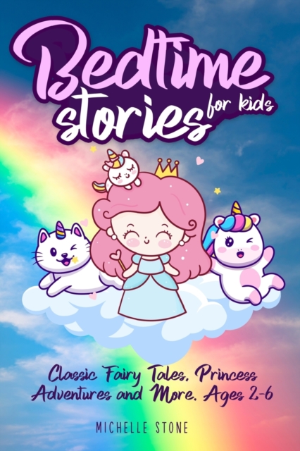 Bedtime Stories For Kids : Classic Fairy Tales, Princess Adventures and More. Ages 2-6, Paperback / softback Book