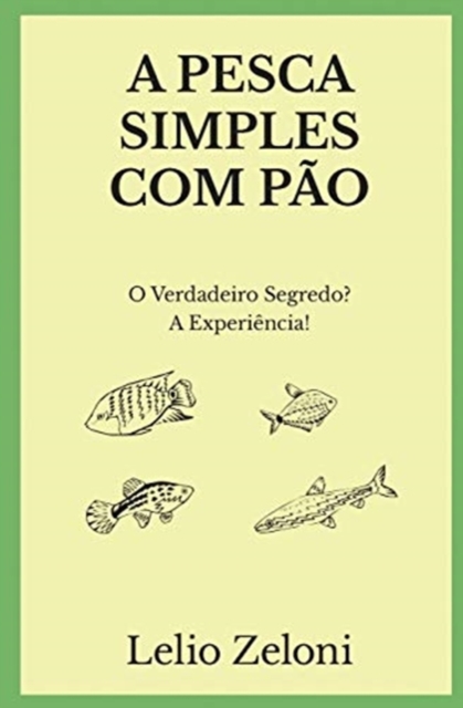A Pesca Simples com Pao : O Verdadeiro Segredo? A Experiencia!, Paperback / softback Book