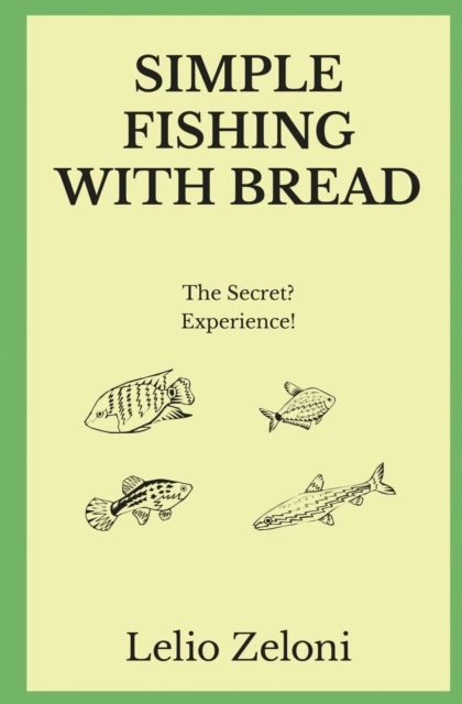 Simple Fishing With Bread : The Secret? Experience!, Paperback / softback Book