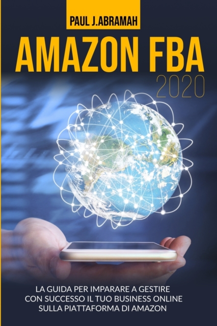 Amazon Fba 2020 : La Guida Per Imparare a Gestire Con Successo Il Proprio Business on Line Sulla Piattaforma Di Amazon, Paperback / softback Book