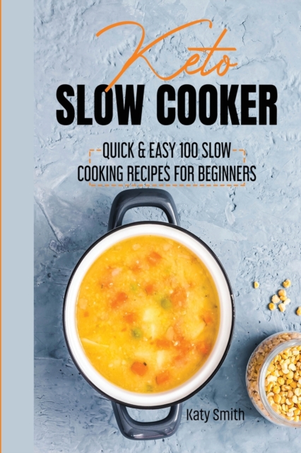 keto slow cooker : quic & easy 100 slow cooking recipes for beginners, Paperback / softback Book