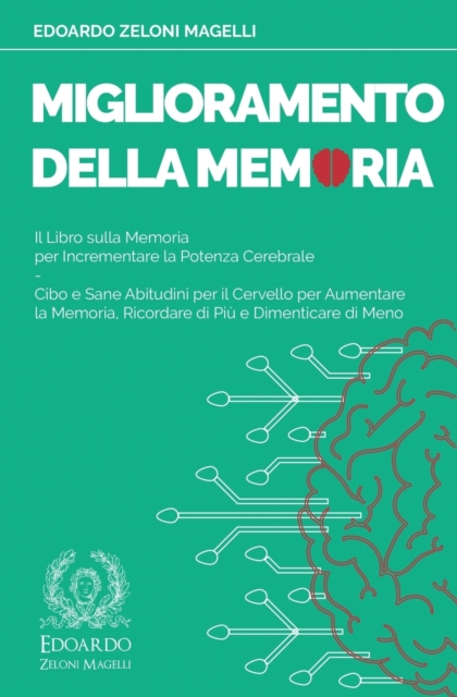 Miglioramento della Memoria : Il Libro sulla Memoria per Incrementare la Potenza Cerebrale - Cibo e Sane Abitudini per il Cervello per Aumentare la Memoria, Ricordare di Piu e Dimenticare di Meno, Paperback / softback Book