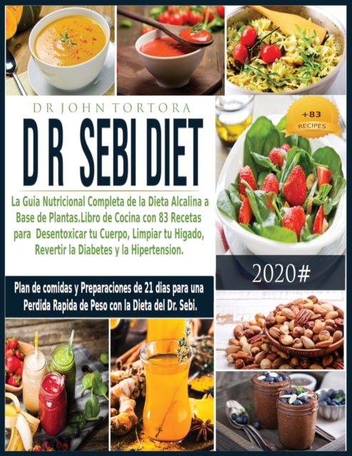 Dr. Dieta Sebi : La guia nutricional completa de la Dieta Alcalina a base de plantas. Libro de cocina con 83 recetas para desentoxicar tu cuerpo, limpiar tu higado, revertir la Diabetes y la Hipertens, Paperback / softback Book