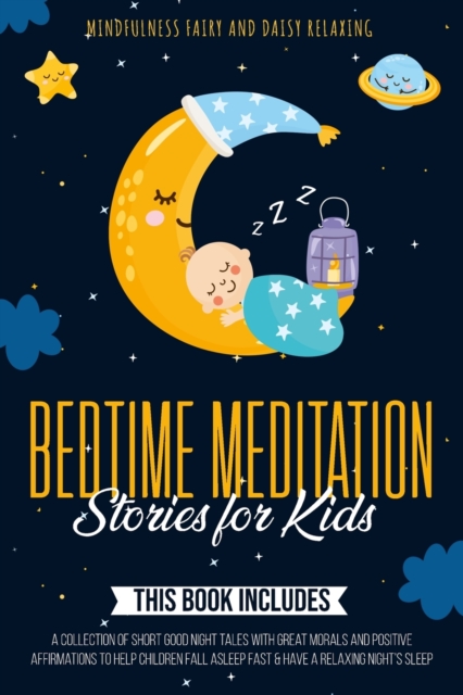 Bedtime Meditation Stories for Kids : 3 Books in 1: A Collection of Short Good Night Tales with Great Morals and Positive Affirmations to Help Children Fall Asleep Fast & Have a Relaxing Night's Sleep, Paperback / softback Book