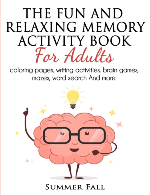 The Fun and Relaxing Memory Activity Book for Adult : Coloring pages, Writing activity; Brain Games, Mazes, Word Search and Much more, Paperback / softback Book