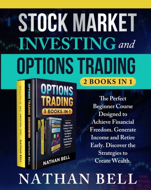 Stock Market Investing and Options Trading (2 books in 1) : The perfect beginner course designed to achieve financial freedom. Generate income and retire early. Discover the strategies to create wealt, Paperback / softback Book