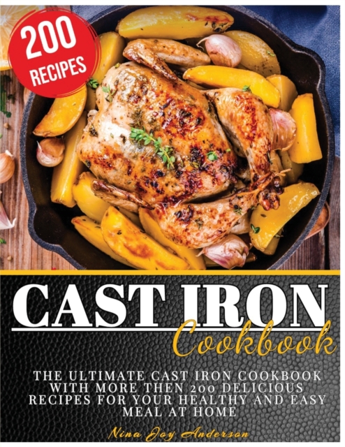 Cast Iron Cookbook : The Ultimate Cast Iron Cookbook with more then 200 Delicious Recipes for your Healthy and Easy Meal at Home, Paperback / softback Book