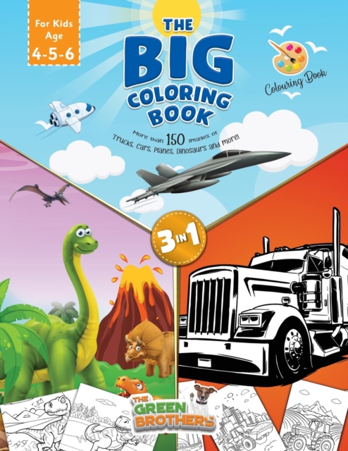 The Big coloring book for kids age 4 - 5- 6, More than 150 images of Trucks Cars Planes Dinosaurs and More! 3 in 1 : the book that includes all the kid's favorite things! Activity books for preschoole, Paperback / softback Book