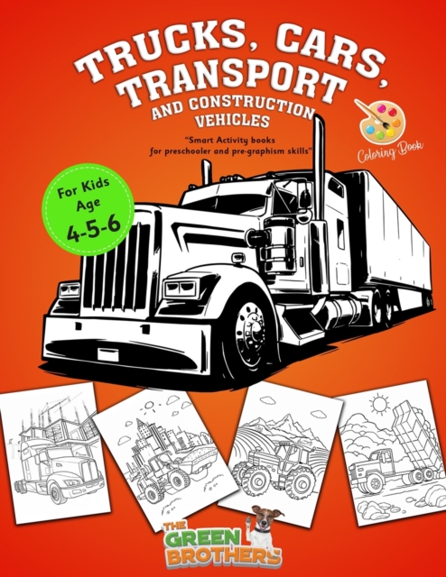 Trucks cars transport and construction vehicles coloring book for kids age 4 - 5 - 6 : activity books for preschooler and pregraphism skills, Paperback / softback Book