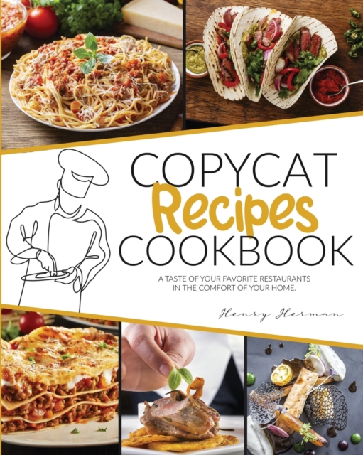 Copycat Recipes Cookbook : A Taste of Your Favorite Restaurants in the Compfort of Your Home, Paperback / softback Book