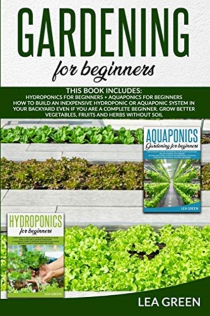 Gardening for Beginners : This Book Includes: Hydroponics for Beginners and Aquaponics for Beginners, Paperback / softback Book