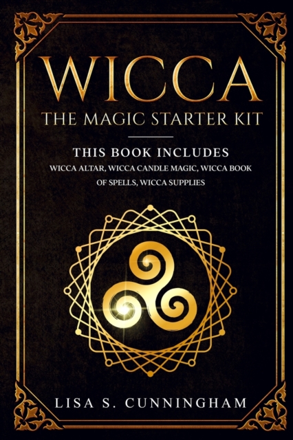 Wicca : The Magic Starter Kit This book includes: Wicca Altar, Wicca Candle Magic, Wicca Book of Spells, Wicca Supplies, Paperback / softback Book