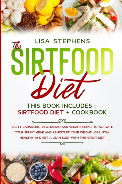 The Sirtfood Diet : This book includes Sirtfood diet+ cookbook Tasty carnivore, vegetarian and vegan recipes to activate your skinny gene and jumpstart your weight loss. Stay healthy and get a lean bo, Paperback / softback Book