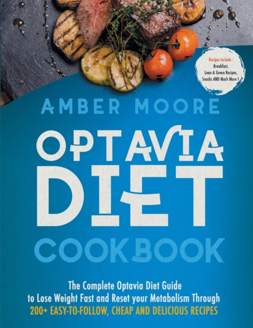 Optavia Diet Cookbook : The Complete Optavia Diet Guide to Lose Weight Fast and Reset your Metabolism Through 200+ Easy-to-Follow, Cheap and Delicious Recipes, Paperback / softback Book