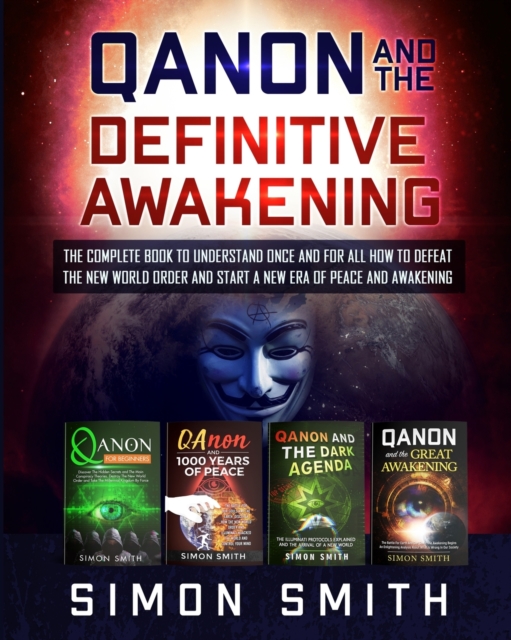 Qanon and the Definitive Awakening : The Complete Book to Understand Once and for All How to Defeat the New World Order and Start a New Era of Peace and Awakening, Paperback / softback Book