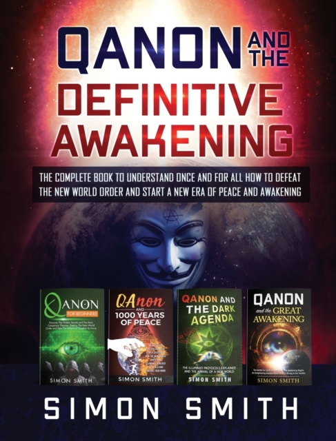 Qanon and the Definitive Awakening : The Complete Book to Understand Once and for All How to Defeat the New World Order and Start a New Era of Peace and Awakening, Hardback Book