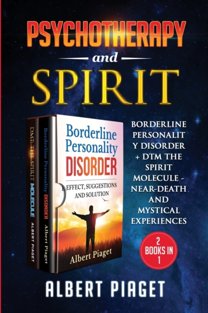 Psychotherapy and Spirit (2 Books in 1) : Borderline Personality Disorder + Dmt the Spirit Molecule - Near-Death and Mystical Experiences, Paperback / softback Book