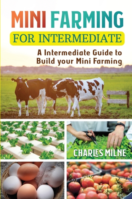 Mini Farming for Intermediate : A Intermediate Guide to Build your Mini Farming, Paperback / softback Book